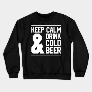 Keep Calm And Drink Cold Beer Crewneck Sweatshirt